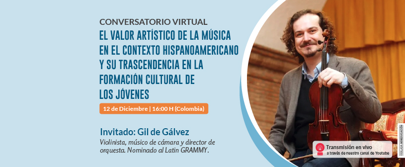 UNINCOL organiza conversatorio sobre el valor de la música en el contexto hispanoamericano y su trascendencia en la formación con el artista Gil de Gálvez